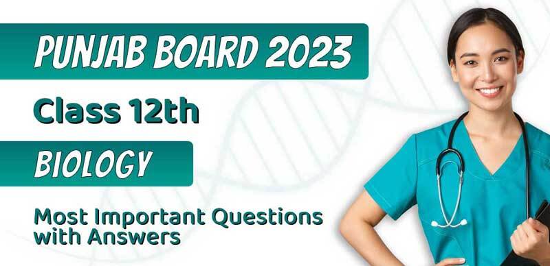 Punjab Board 12th Biology 2023 : Most Important Questions with Answers
