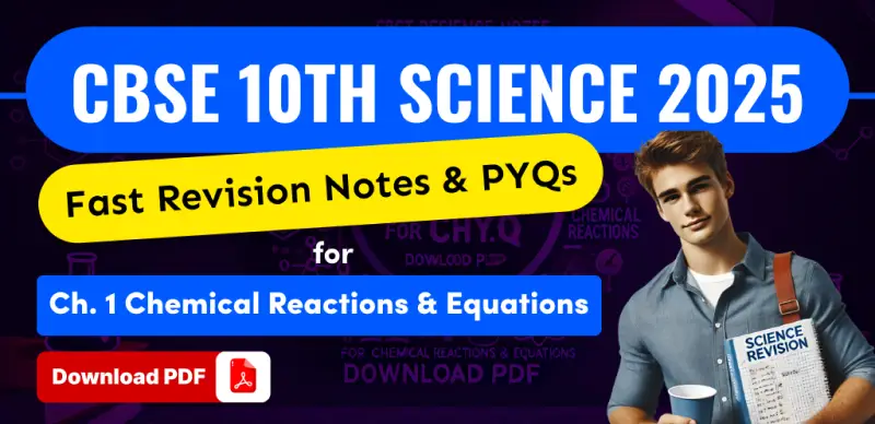 CBSE Class 10th Science 2025 : Fast Revision Notes & PYQs for Ch. 1 Chemical Reactions & Equations - Download PDF