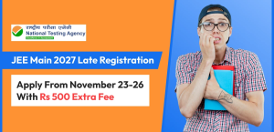 JEE Main 2027 Late Registration: Apply From November 23-26 With Rs 500 Extra Fee