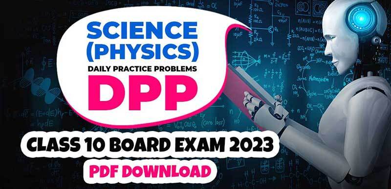 Science (Physics) DPP (Daily Practice Problems) for Class 10 Board Exam 2023 - PDF Download