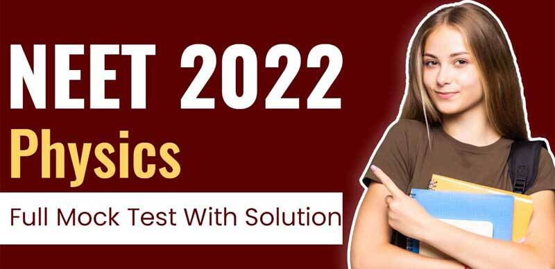 NEET 2022 : Physics Full Mock Test With Solution