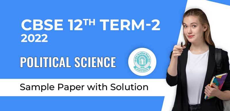 CBSE 12th Term-2 2022 : Political Science Sample Paper with Solution
