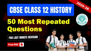 CBSE Class 12 History Exam 2025-26: 50 Most Repeated Questions for Last Minute Revision