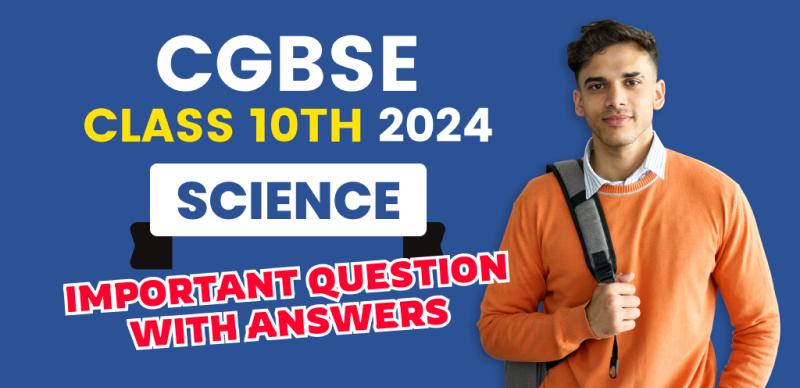 CGBSE Board 10th Science Exam 2024 : Important Question with Answers
