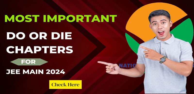 JEE Mains 2024 Preparation : Important Do Or Die Chapters, High & Low Weightage Chapters