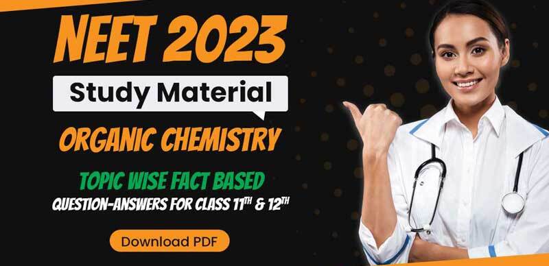 NEET Study Material 2023 : Organic Chemistry Topic Wise Fact-Based Question-Answers For Class 11th & 12th; Download PDF