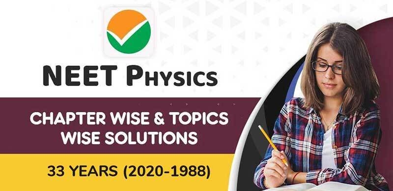 NEET Physics : Chapter Wise & Topics Wise Solutions 33 Years (2020-1988)
