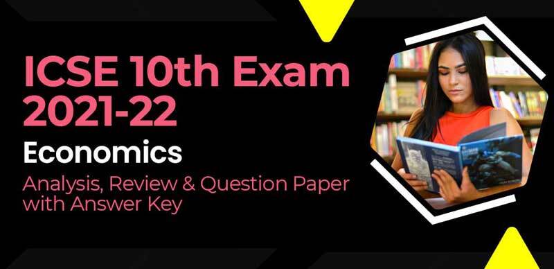 ICSE 10th Exam 2021-22 : Economics Analysis, Review & Question Paper with Answer Key