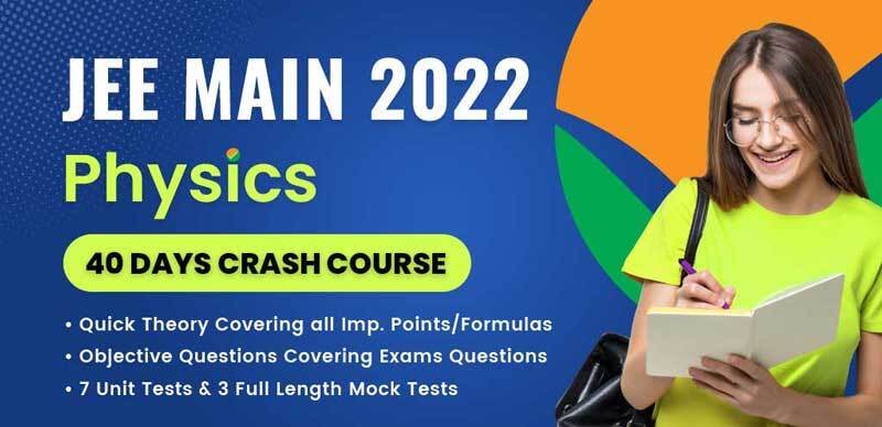 JEE Main 2022 : Physics 40 Days Crash Course