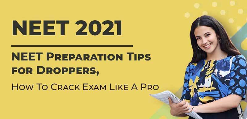 NEET 2021 : NEET Preparation Tips for Droppers, How To Crack Exam Like A Pro