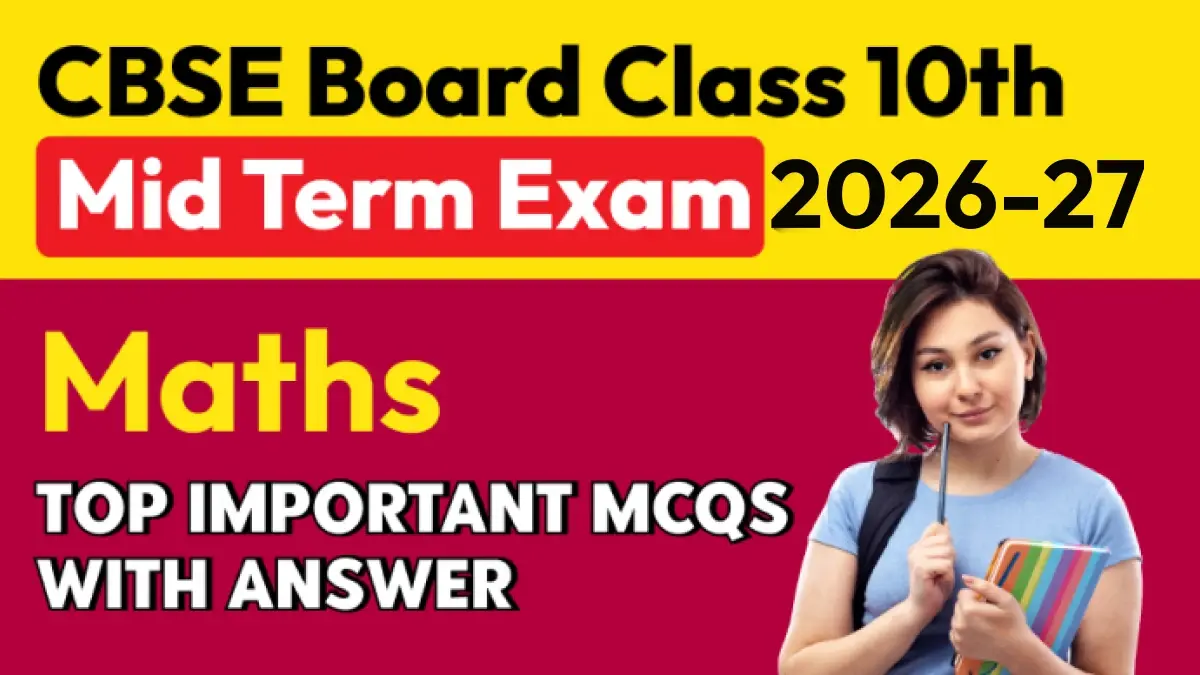 CBSE Board Class 10th Mid Term Exam 2026-27 : Maths Most Important MCQs with Answers