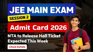 JEE Main Session 2 Admit Card 2026: NTA to Release Hall Ticket Expected This Week; Check Details