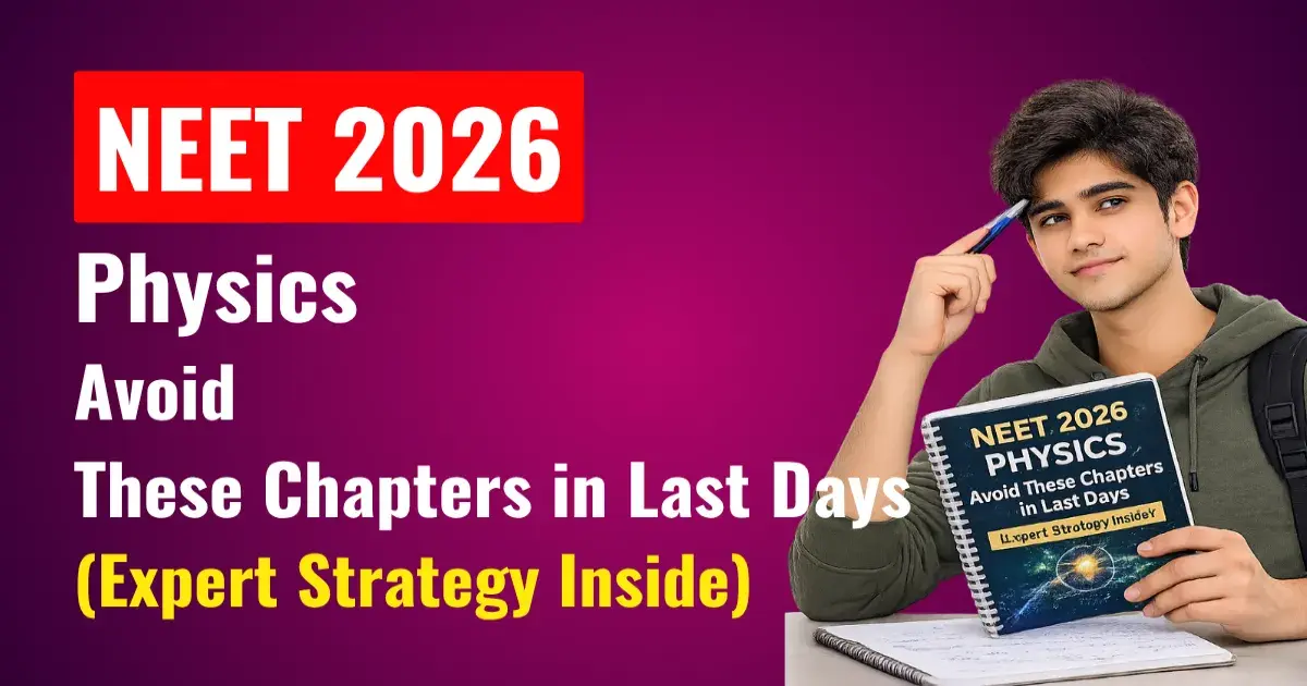 NEET 2026 Physics: Avoid These Chapters in Last Days (Expert Strategy Inside)