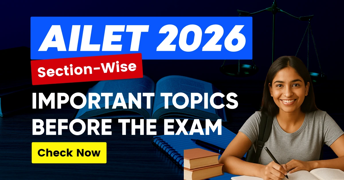 AILET 2026: Section-Wise Important Topics – Revise Before Exam