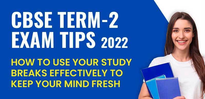 CBSE Board Exam Tips 2022 : How to Use Your Study Breaks Effectively to Keep Your Mind Fresh
