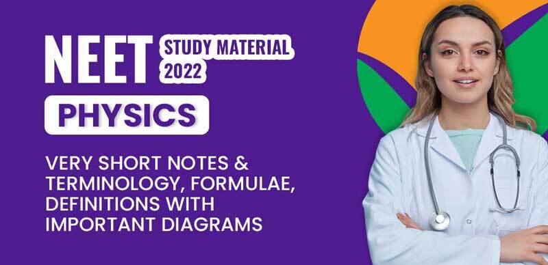 NEET Study Material 2022 : Physics Very Short Notes & Terminology, Formulae, Definitions with Important Diagrams