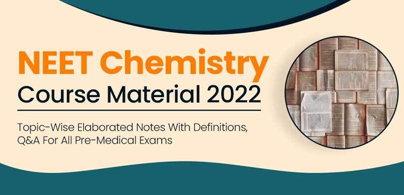 NEET Chemistry Course Material 2022 : Topic-Wise Elaborated Notes With Definitions, Q&A For All Pre-Medical Exams