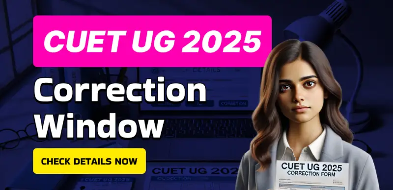 CUET UG 2025 Correction Window Opens Today: Final Chance to Correct Application Details – Check Steps Here