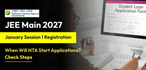 JEE Main January Session 1 Registration 2027: When Will NTA Start Applications? Check Steps