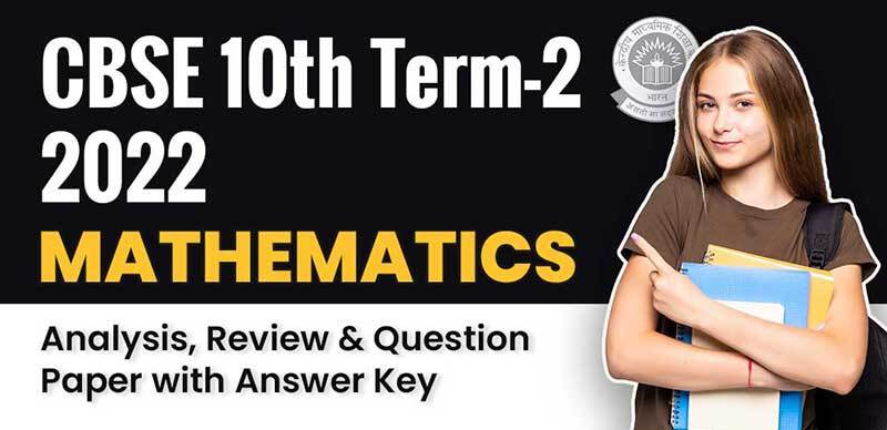 CBSE 10th Term-2 Exam 2022 : Mathematics Analysis, Review & Question Paper with Answer Key