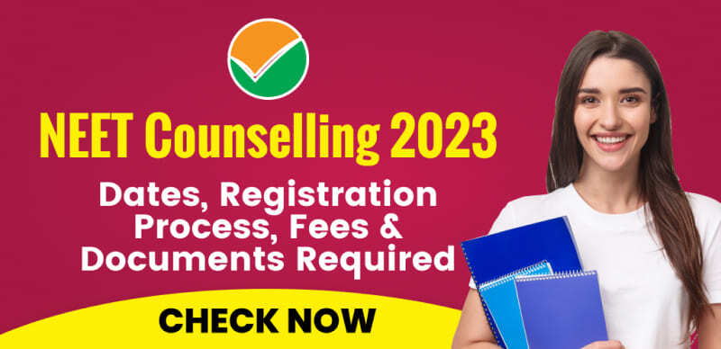 NEET Counselling 2023 : Dates, Registration Process, Fees & Documents Required