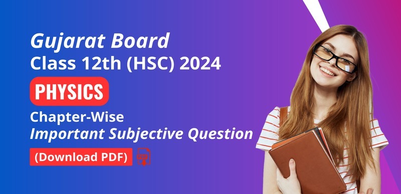Gujarat Board 12th (HSC) Physics 2024 : Chapter-Wise Important Subjective Question Download PDF (English Medium)