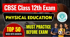 CBSE 12 Physical Education 2025-26: Top 50 MCQs with Answers - Must Practice Before Exam