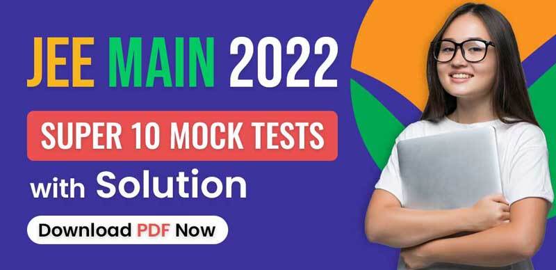JEE Mains 2022 : Super 10 Mock Tests with Solution