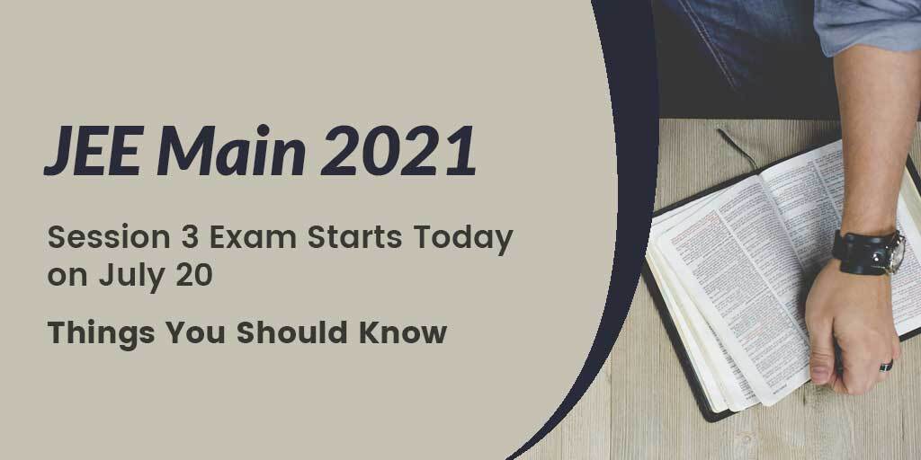 JEE Main 2021 Session 3 Exam Starts Today on July 20, Here’s Things You Should Know