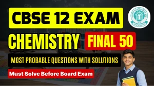CBSE 12th Chemistry 2025-26: 50 Most Probable Questions & Solutions PDF- Must Solve Before Board Exam