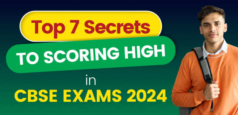 Top 7 Secrets to Scoring High in CBSE Board Exams 2024