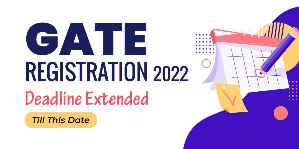 GATE Registration 2022 Deadline Extended Till This Date