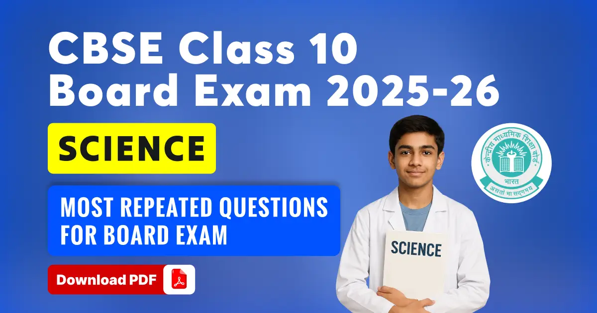 CBSE Class 10 Science 2025-26: Most Repeated Questions for Board Exam – Download PDF