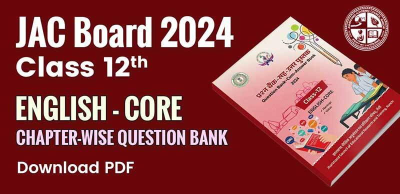 JAC Board Class 12th English Core Question Bank 2024 : झारखंड बोर्ड कक्षा 12वी अंग्रेजी कोर अध्याय-वार प्रश्न बैंक उत्तर के साथ; PDF डाउनलोड करें