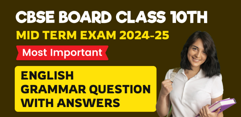 CBSE Board 10th Mid Term Exam 2024-25 : Most Important English Grammar Question with Answers