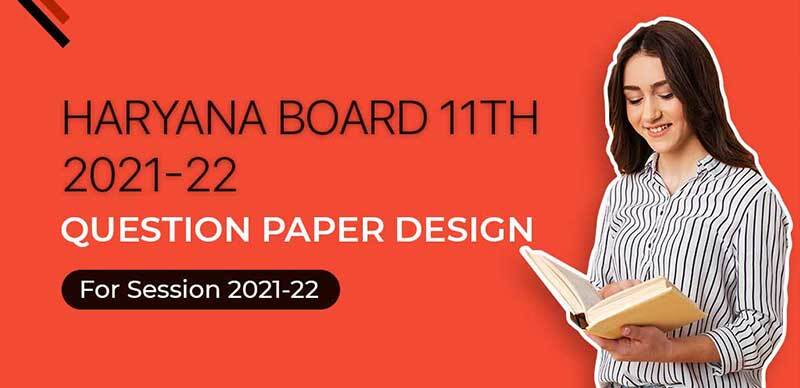 Haryana Board 11th 2021-22 : Question Paper Design For Session 2021-22