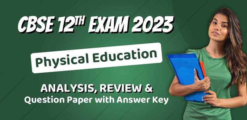 CBSE Class 12 Exam Analysis 2023: Physical Education Analysis, Review & Question Paper with Answer Key