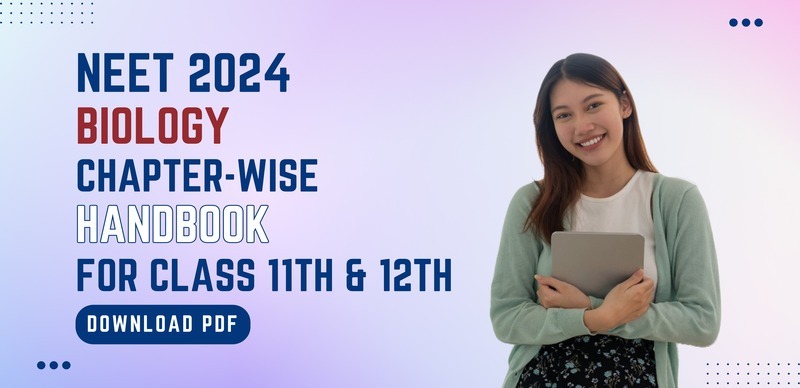 NEET Biology Exam 2024 : Chapter-Wise Handbook for Class 11th & 12th; Download PDF