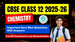 CBSE 12th Chemistry Exam 2025-26: Most Sure Shot Questions with Answers - Chapter-Wise PDF Download