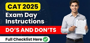 CAT 2025 Exam Day Instructions:  Do's and Don'ts; Full Checklist Here