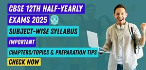 CBSE 12th Half-Yearly Exams 2025-26: Subject-wise Important Topics & Preparation Tips