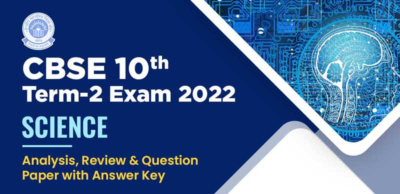 CBSE 10th Term-2 Exam 2022 : Science Analysis, Review & Question Paper with Answer Key