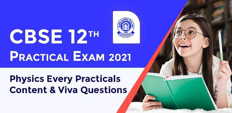 CBSE 12th Practical Exam 2021 : Physics Every Practicals Content & Viva Questions
