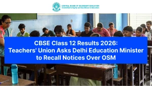 CBSE Class 12 Results 2026: Teachers' Union Asks Delhi Education Minister to Recall Notices Over OSM