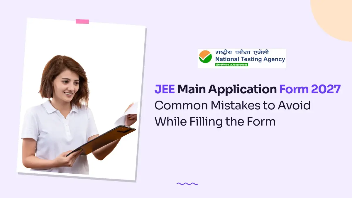JEE Main Application Form 2027: Common Mistakes to Avoid While Filling the Form