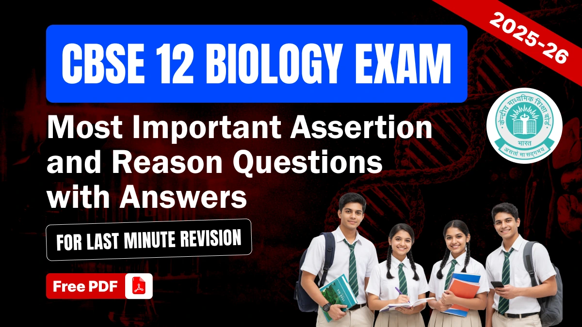 CBSE 12 Biology Exam 2025-26: Most Important Assertion and Reason Questions with Answers for Last Minute Revision- Free PDF
