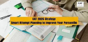 CAT 2026 Strategy: Smart Attempt Planning to Improve Your Percentile