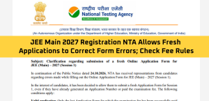 JEE Main 2027 Registration: NTA Allows Fresh Applications to Correct Form Errors; Check Fee Rules