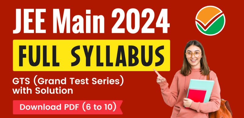JEE Main 2024 : Full Syllabus GTS (Grand Test Series) with Solution; Download PDF (6 to 10)