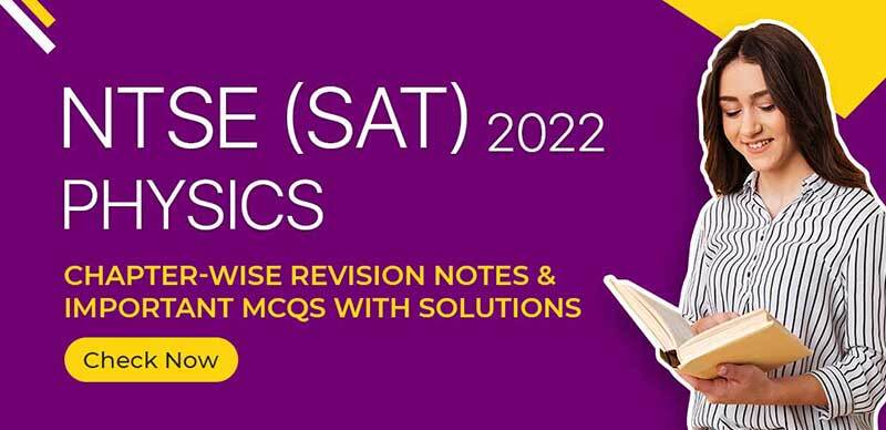 NTSE (SAT) 2022 : Physics Chapter-Wise Revision Notes & Important MCQs With Solutions